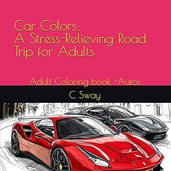 Car Colors: A Stress-Relieving Road Trip for Adults: Adult Coloring book -Autos